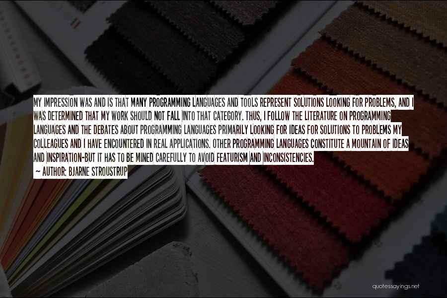 Bjarne Stroustrup Quotes: My Impression Was And Is That Many Programming Languages And Tools Represent Solutions Looking For Problems, And I Was Determined
