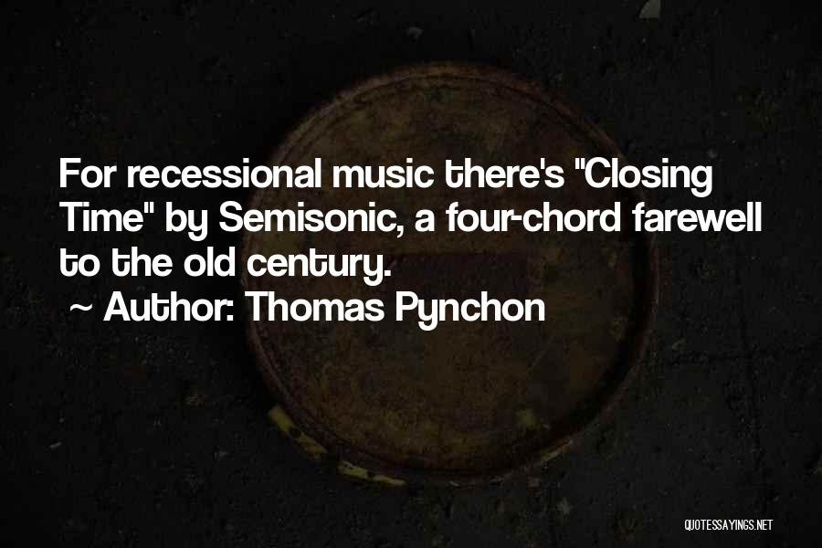 Thomas Pynchon Quotes: For Recessional Music There's Closing Time By Semisonic, A Four-chord Farewell To The Old Century.