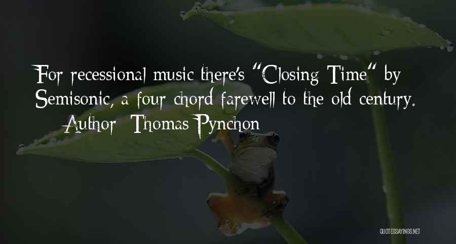 Thomas Pynchon Quotes: For Recessional Music There's Closing Time By Semisonic, A Four-chord Farewell To The Old Century.