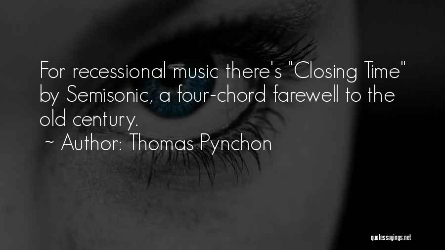 Thomas Pynchon Quotes: For Recessional Music There's Closing Time By Semisonic, A Four-chord Farewell To The Old Century.