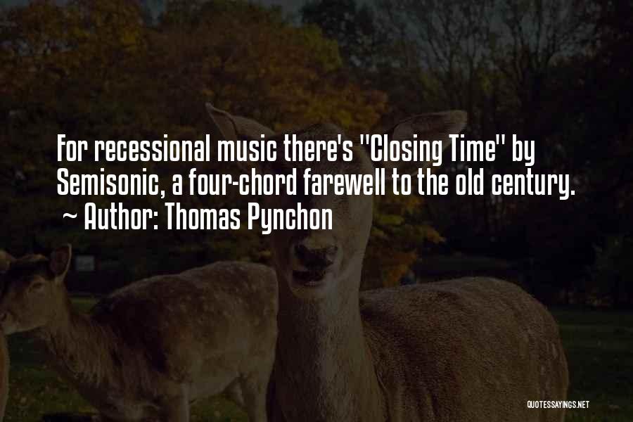 Thomas Pynchon Quotes: For Recessional Music There's Closing Time By Semisonic, A Four-chord Farewell To The Old Century.