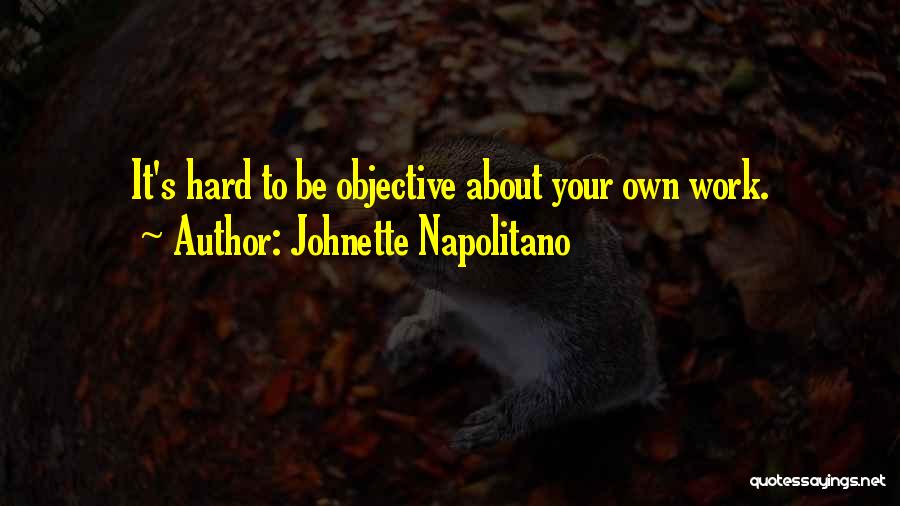 Johnette Napolitano Quotes: It's Hard To Be Objective About Your Own Work.
