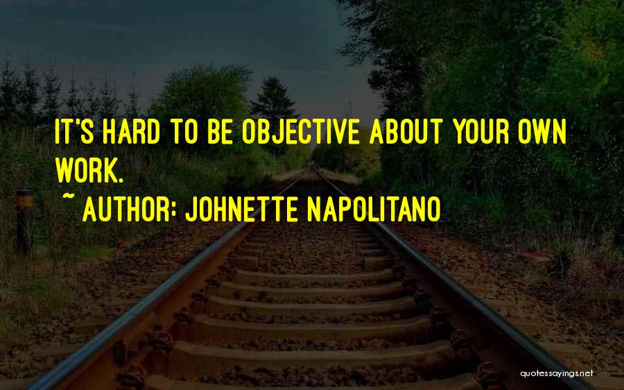 Johnette Napolitano Quotes: It's Hard To Be Objective About Your Own Work.