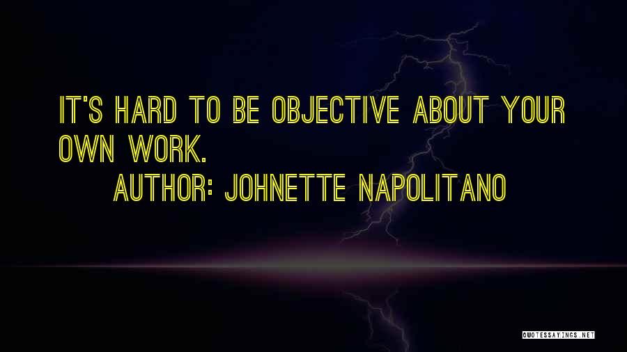 Johnette Napolitano Quotes: It's Hard To Be Objective About Your Own Work.