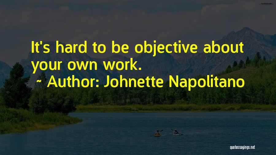 Johnette Napolitano Quotes: It's Hard To Be Objective About Your Own Work.