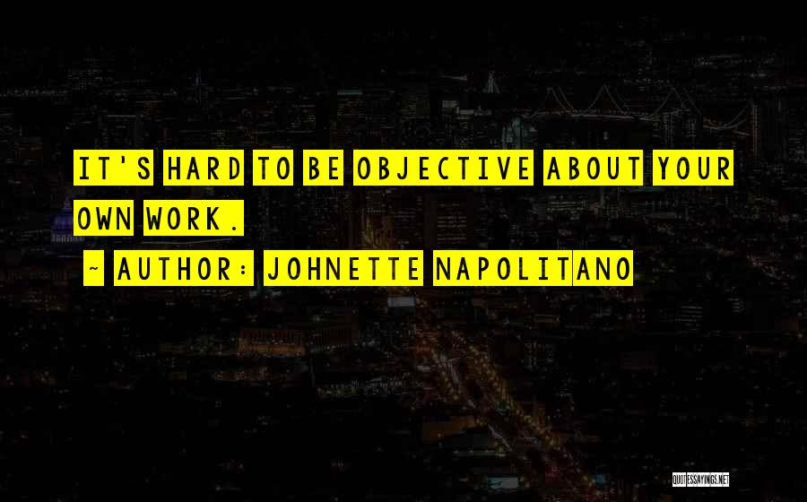 Johnette Napolitano Quotes: It's Hard To Be Objective About Your Own Work.
