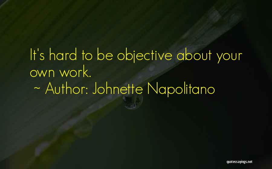 Johnette Napolitano Quotes: It's Hard To Be Objective About Your Own Work.