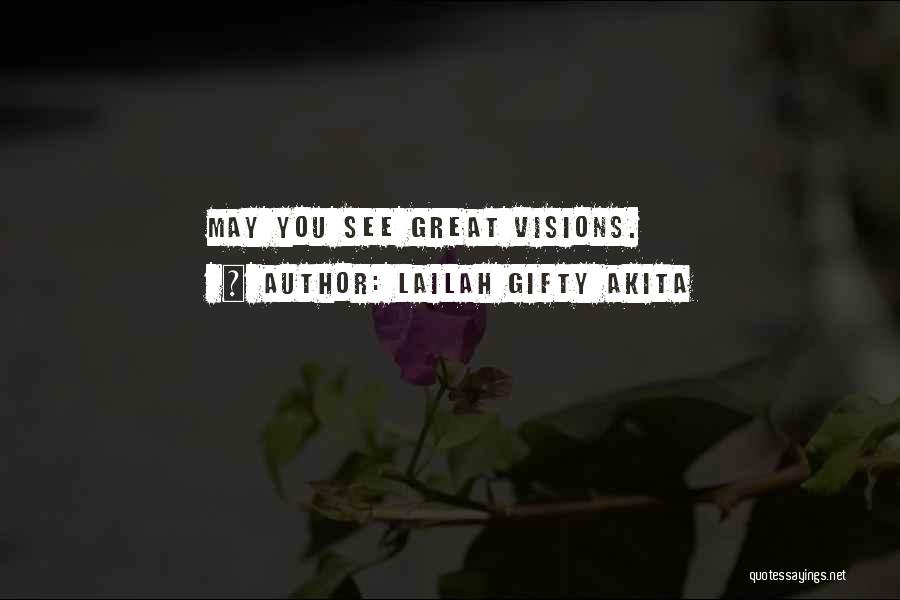 Lailah Gifty Akita Quotes: May You See Great Visions.