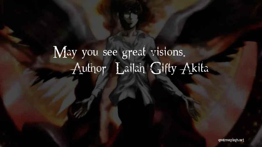 Lailah Gifty Akita Quotes: May You See Great Visions.