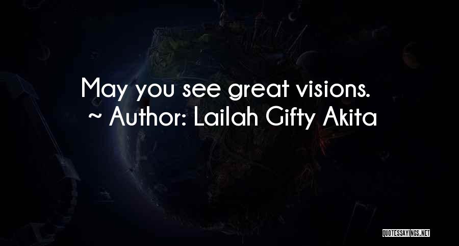 Lailah Gifty Akita Quotes: May You See Great Visions.