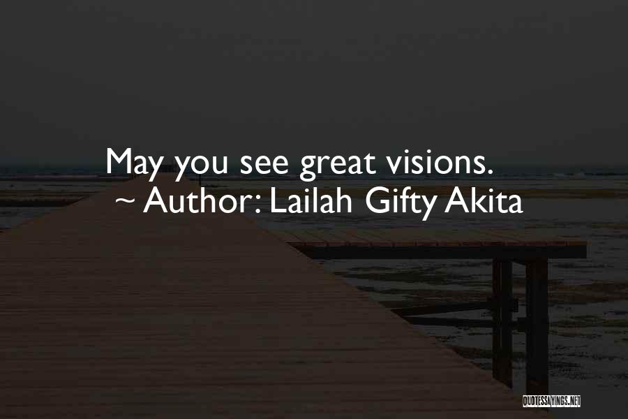 Lailah Gifty Akita Quotes: May You See Great Visions.
