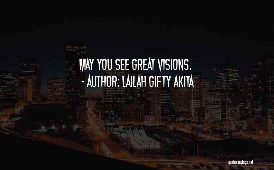 Lailah Gifty Akita Quotes: May You See Great Visions.