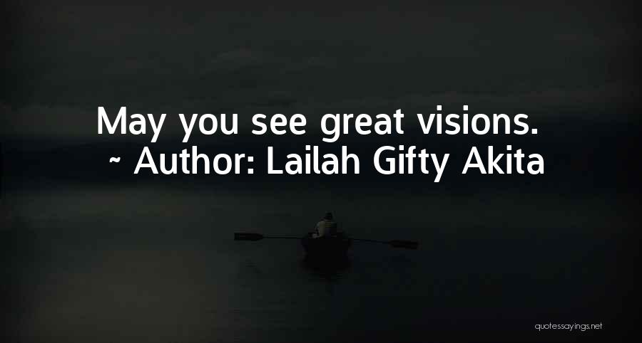 Lailah Gifty Akita Quotes: May You See Great Visions.
