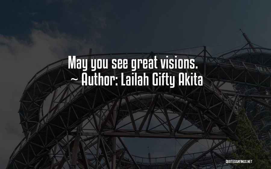 Lailah Gifty Akita Quotes: May You See Great Visions.