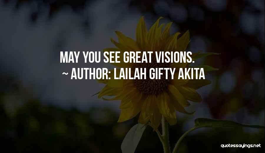 Lailah Gifty Akita Quotes: May You See Great Visions.