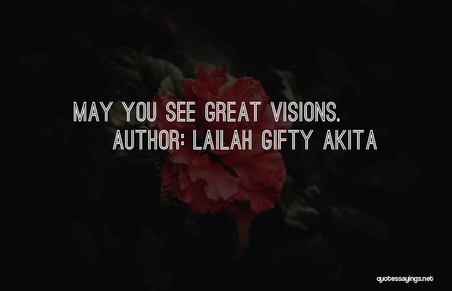 Lailah Gifty Akita Quotes: May You See Great Visions.
