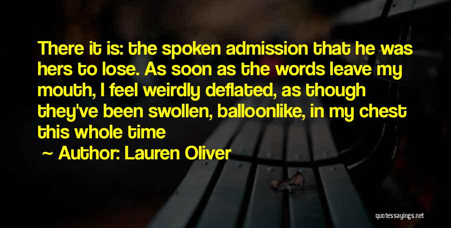 Lauren Oliver Quotes: There It Is: The Spoken Admission That He Was Hers To Lose. As Soon As The Words Leave My Mouth,