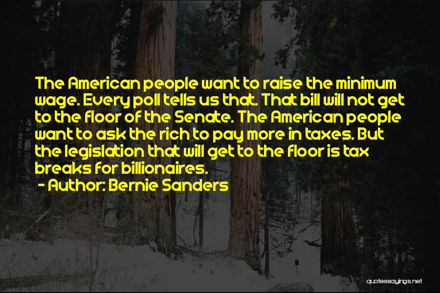 Bernie Sanders Quotes: The American People Want To Raise The Minimum Wage. Every Poll Tells Us That. That Bill Will Not Get To