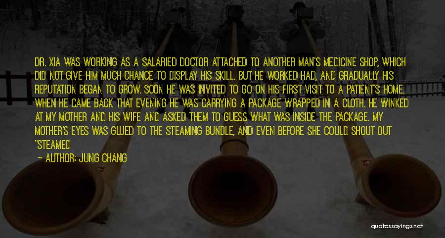 Jung Chang Quotes: Dr. Xia Was Working As A Salaried Doctor Attached To Another Man's Medicine Shop, Which Did Not Give Him Much