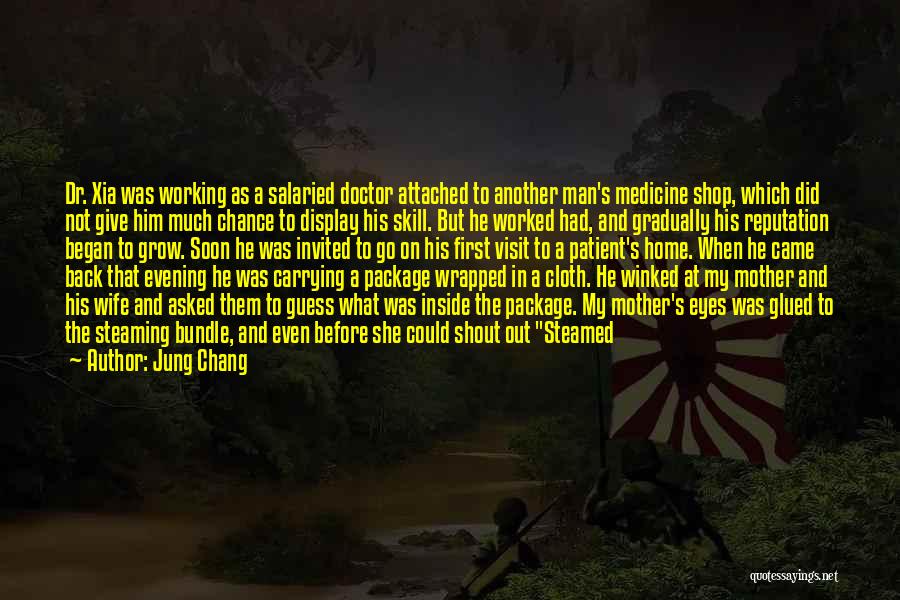 Jung Chang Quotes: Dr. Xia Was Working As A Salaried Doctor Attached To Another Man's Medicine Shop, Which Did Not Give Him Much