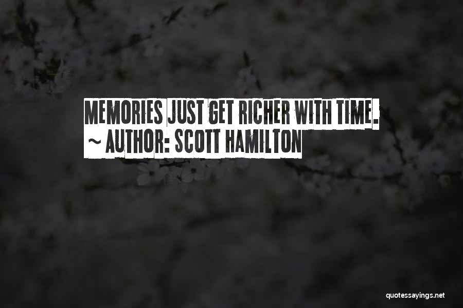 Scott Hamilton Quotes: Memories Just Get Richer With Time.