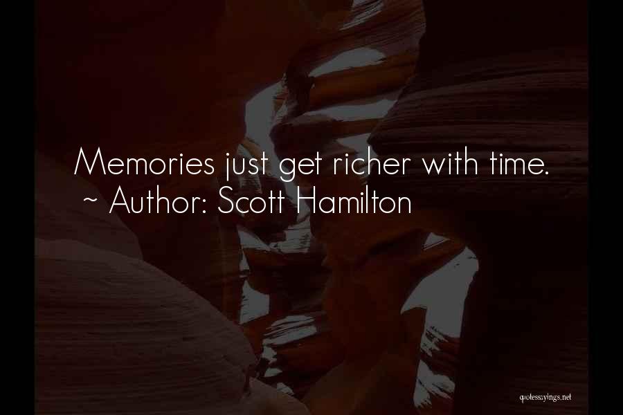 Scott Hamilton Quotes: Memories Just Get Richer With Time.