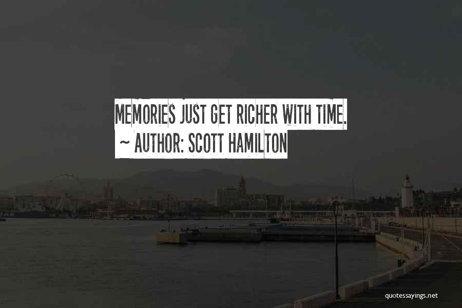 Scott Hamilton Quotes: Memories Just Get Richer With Time.