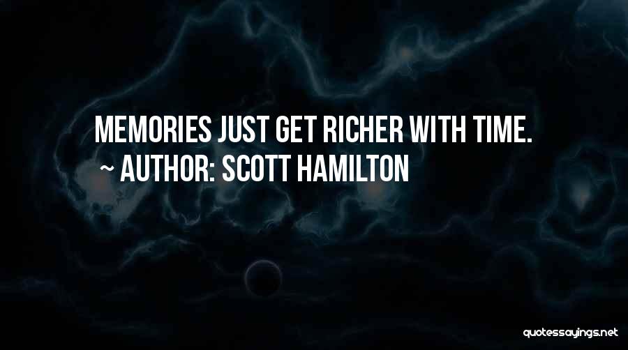 Scott Hamilton Quotes: Memories Just Get Richer With Time.