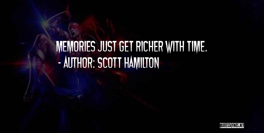 Scott Hamilton Quotes: Memories Just Get Richer With Time.