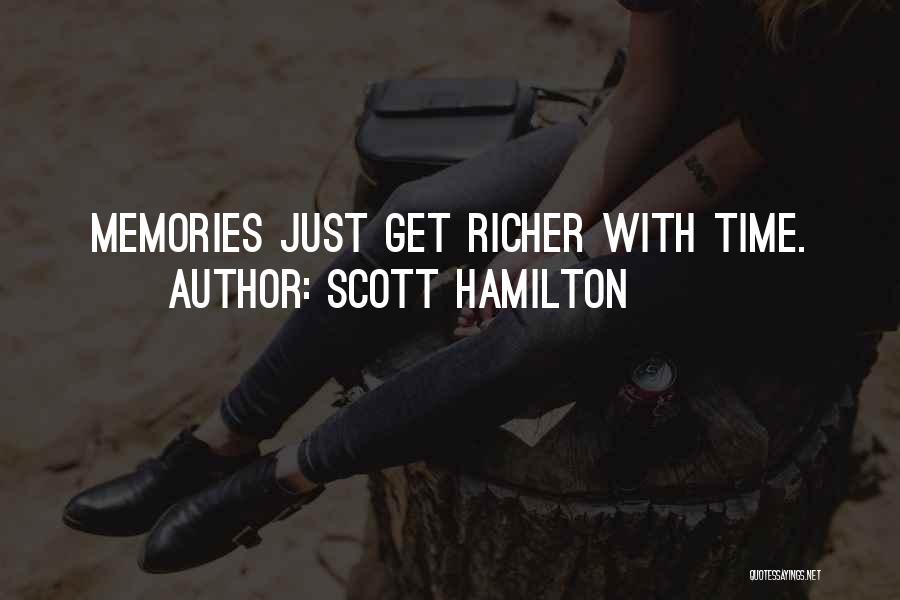 Scott Hamilton Quotes: Memories Just Get Richer With Time.