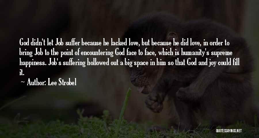 Lee Strobel Quotes: God Didn't Let Job Suffer Because He Lacked Love, But Because He Did Love, In Order To Bring Job To