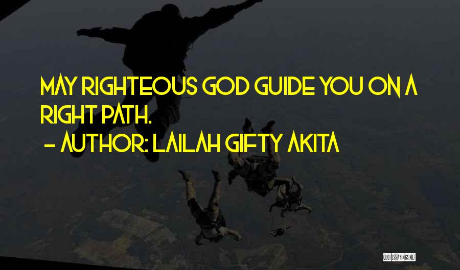 Lailah Gifty Akita Quotes: May Righteous God Guide You On A Right Path.