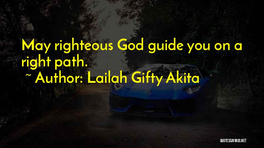 Lailah Gifty Akita Quotes: May Righteous God Guide You On A Right Path.