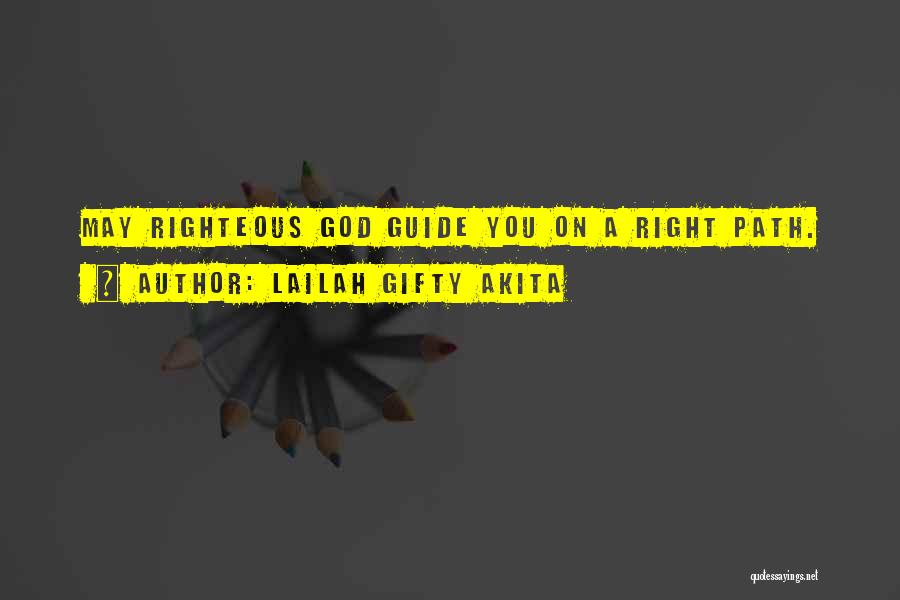 Lailah Gifty Akita Quotes: May Righteous God Guide You On A Right Path.