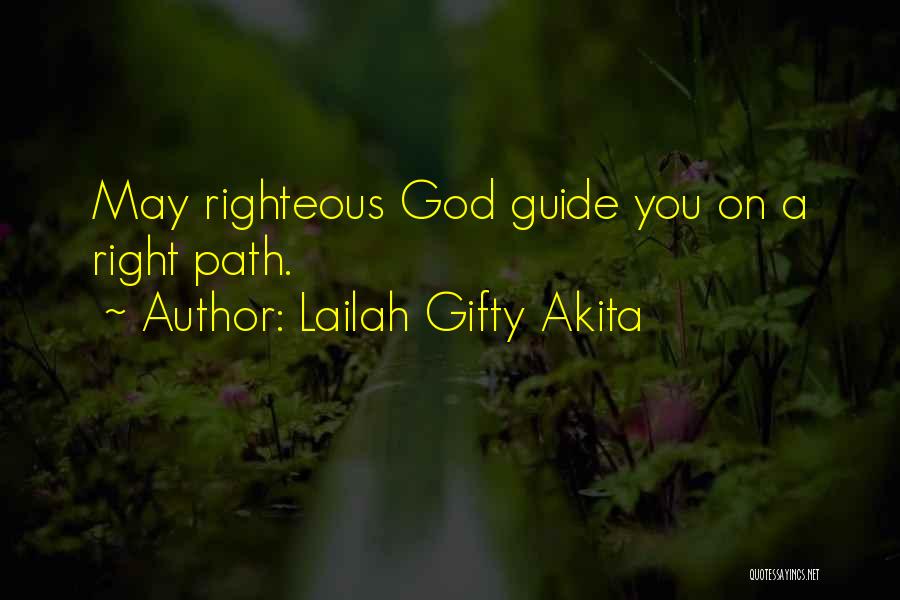 Lailah Gifty Akita Quotes: May Righteous God Guide You On A Right Path.