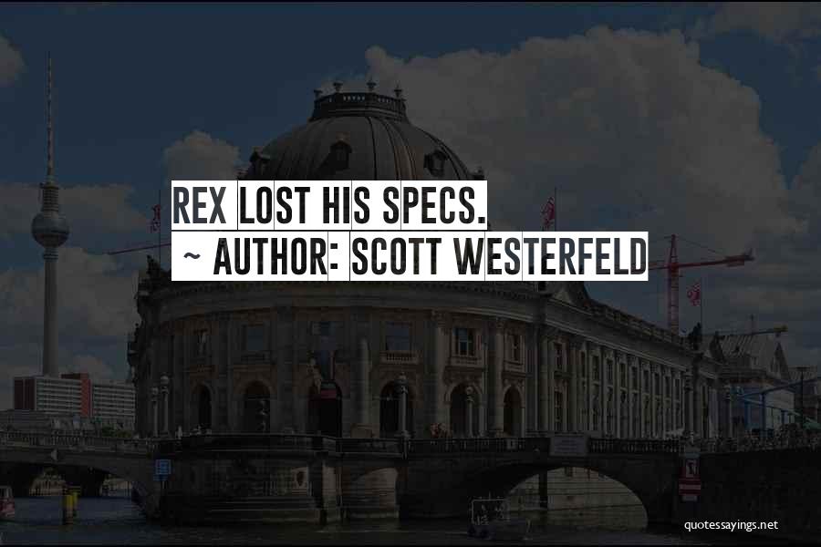 Scott Westerfeld Quotes: Rex Lost His Specs.