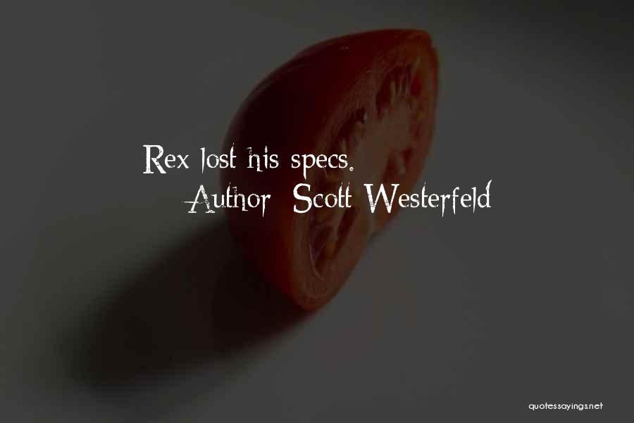 Scott Westerfeld Quotes: Rex Lost His Specs.