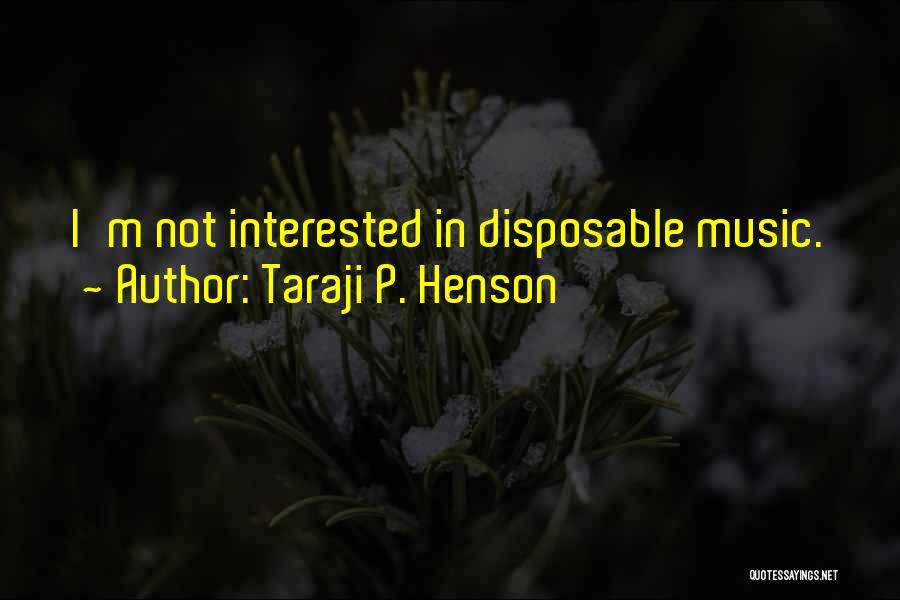 Taraji P. Henson Quotes: I'm Not Interested In Disposable Music.