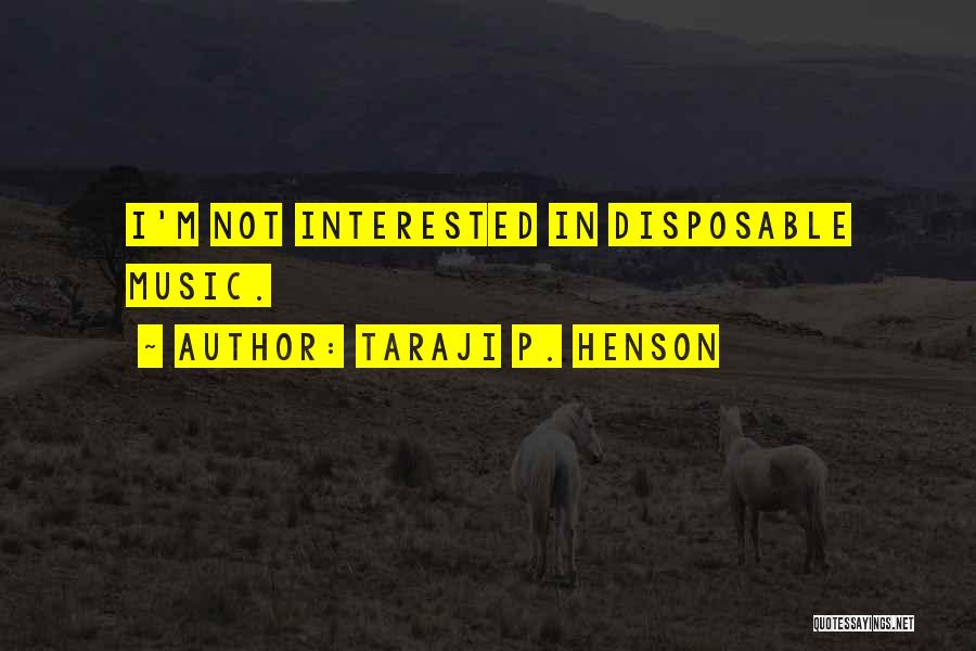 Taraji P. Henson Quotes: I'm Not Interested In Disposable Music.