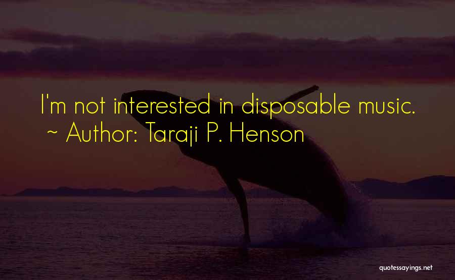 Taraji P. Henson Quotes: I'm Not Interested In Disposable Music.
