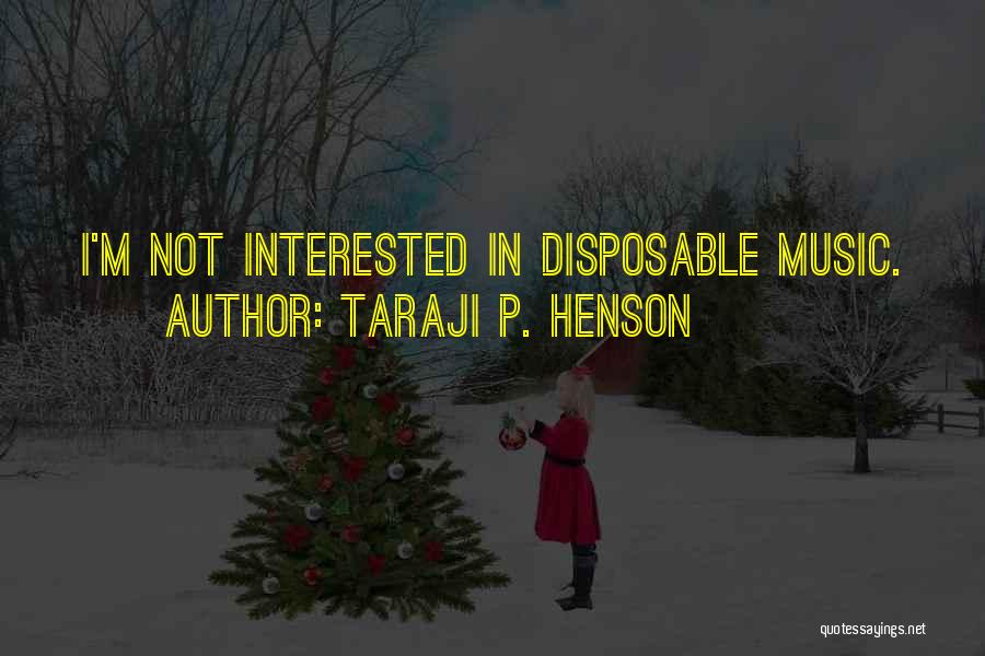 Taraji P. Henson Quotes: I'm Not Interested In Disposable Music.