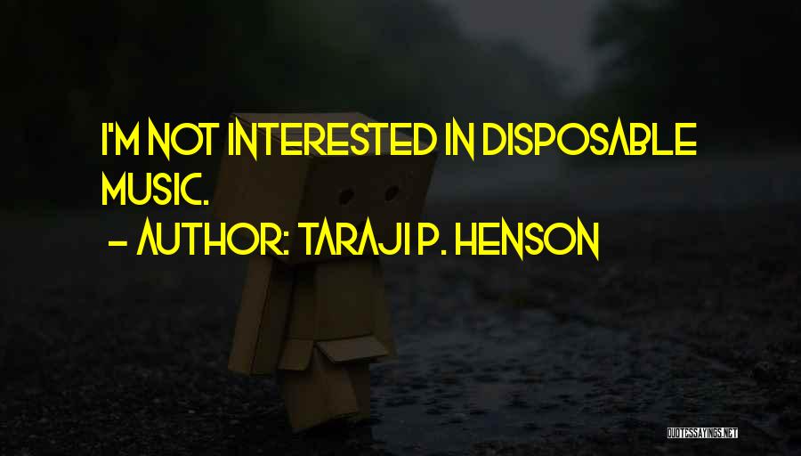 Taraji P. Henson Quotes: I'm Not Interested In Disposable Music.