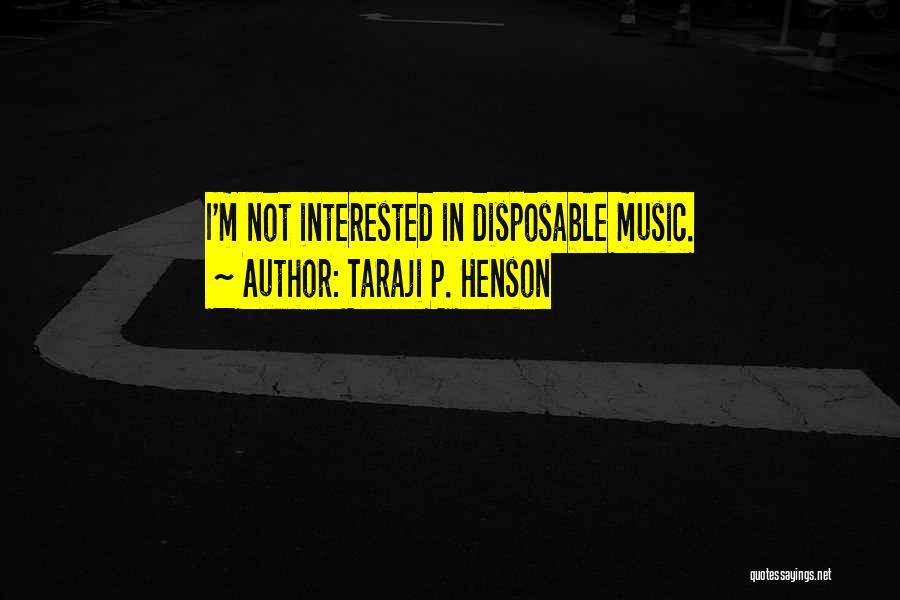 Taraji P. Henson Quotes: I'm Not Interested In Disposable Music.