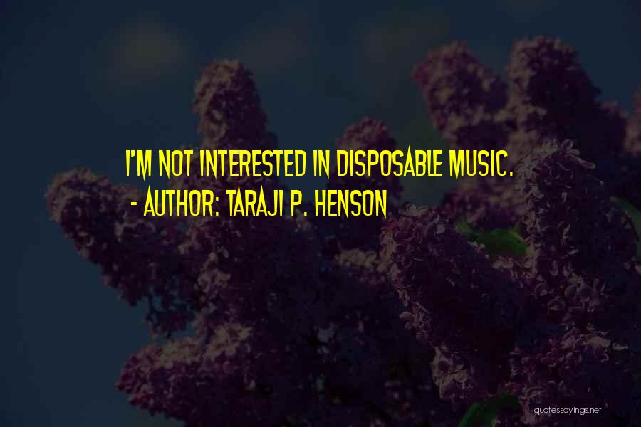 Taraji P. Henson Quotes: I'm Not Interested In Disposable Music.