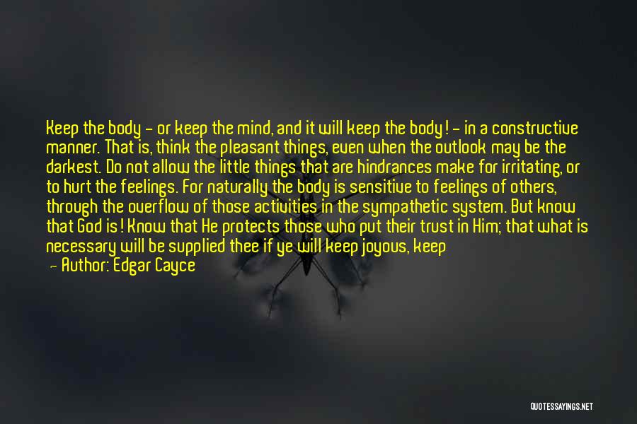 Edgar Cayce Quotes: Keep The Body - Or Keep The Mind, And It Will Keep The Body! - In A Constructive Manner. That