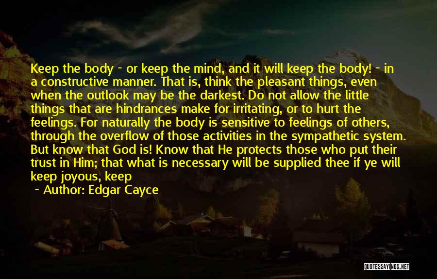 Edgar Cayce Quotes: Keep The Body - Or Keep The Mind, And It Will Keep The Body! - In A Constructive Manner. That