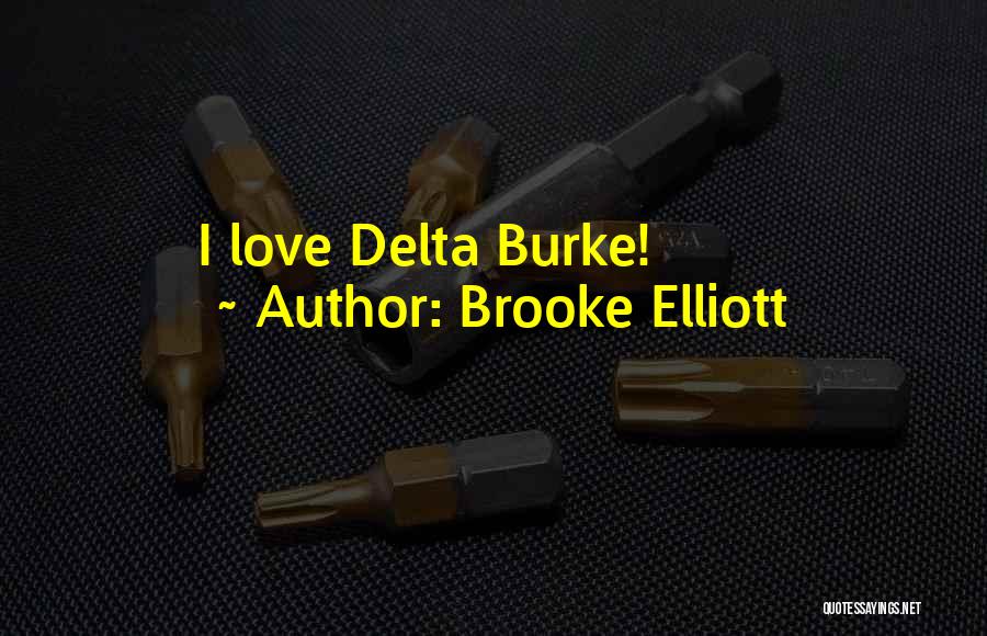 Brooke Elliott Quotes: I Love Delta Burke!