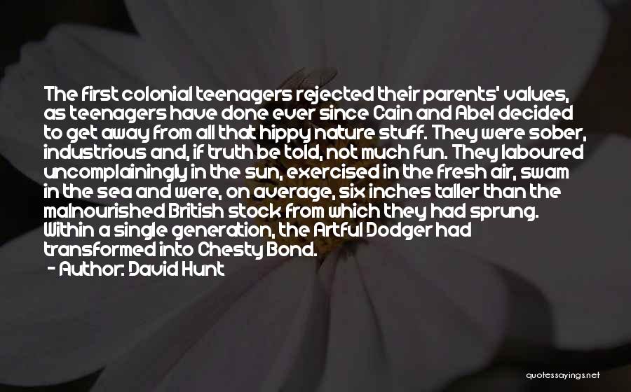 David Hunt Quotes: The First Colonial Teenagers Rejected Their Parents' Values, As Teenagers Have Done Ever Since Cain And Abel Decided To Get