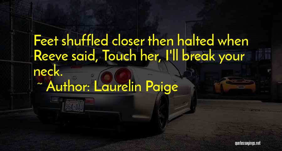 Laurelin Paige Quotes: Feet Shuffled Closer Then Halted When Reeve Said, Touch Her, I'll Break Your Neck.