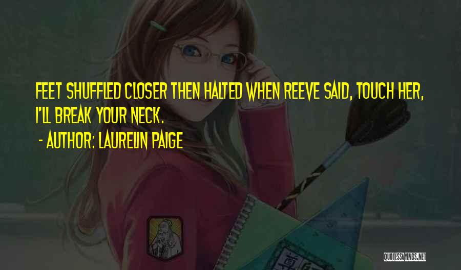 Laurelin Paige Quotes: Feet Shuffled Closer Then Halted When Reeve Said, Touch Her, I'll Break Your Neck.